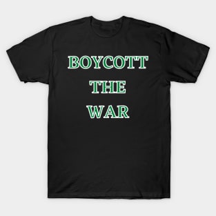 BOYCOTT THE WAR PEACE EVERY WHERE T-Shirt